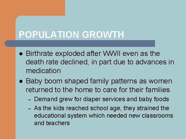 POPULATION GROWTH l l Birthrate exploded after WWII even as the death rate declined,