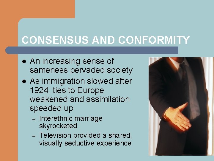 CONSENSUS AND CONFORMITY l l An increasing sense of sameness pervaded society As immigration