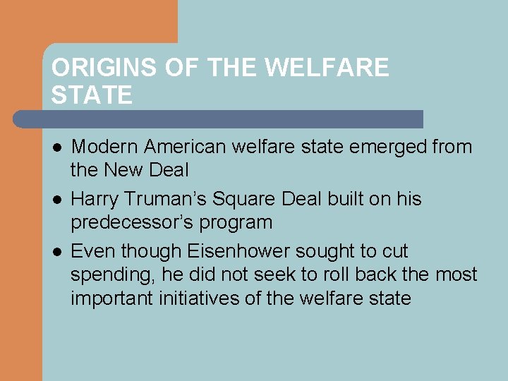 ORIGINS OF THE WELFARE STATE l l l Modern American welfare state emerged from