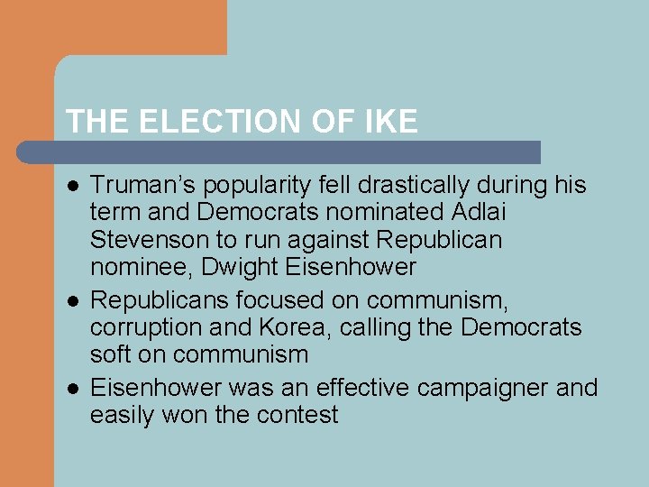 THE ELECTION OF IKE l l l Truman’s popularity fell drastically during his term