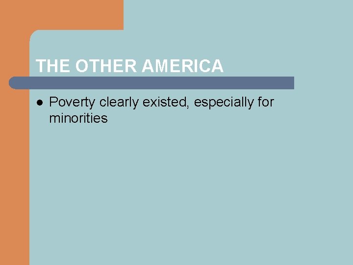 THE OTHER AMERICA l Poverty clearly existed, especially for minorities 