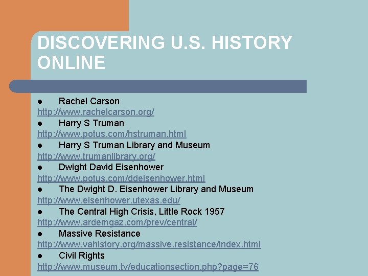 DISCOVERING U. S. HISTORY ONLINE Rachel Carson http: //www. rachelcarson. org/ l Harry S