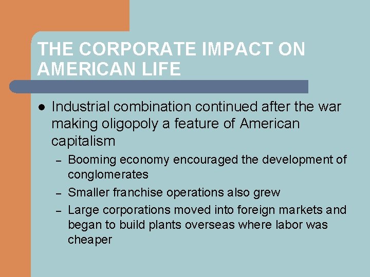 THE CORPORATE IMPACT ON AMERICAN LIFE l Industrial combination continued after the war making
