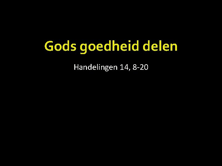 Gods goedheid delen Handelingen 14, 8 -20 