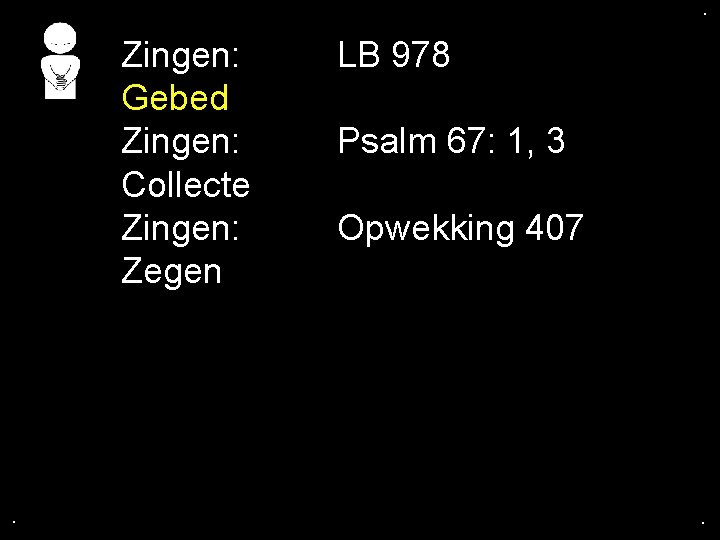 . . Zingen: Gebed Zingen: Collecte Zingen: Zegen . LB 978 Psalm 67: 1,