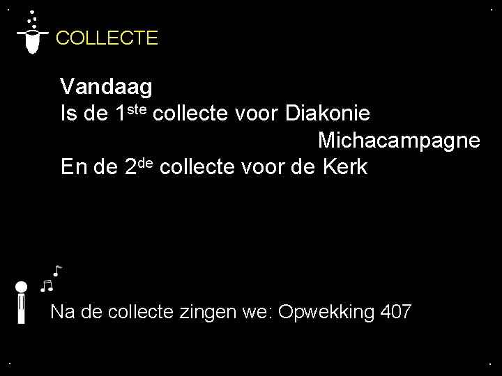 . . COLLECTE Vandaag Is de 1 ste collecte voor Diakonie Michacampagne En de