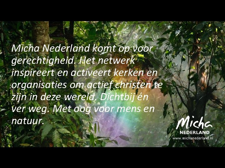 Micha Nederland komt op voor gerechtigheid. Het netwerk inspireert en activeert kerken en organisaties