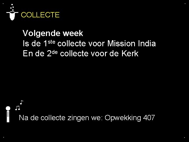 . . COLLECTE Volgende week Is de 1 ste collecte voor Mission India En
