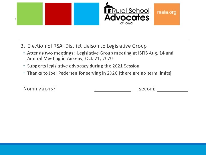 3. Election of RSAI District Liaison to Legislative Group ◦ Attends two meetings: Legislative