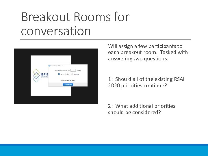 Breakout Rooms for conversation Will assign a few participants to each breakout room. Tasked
