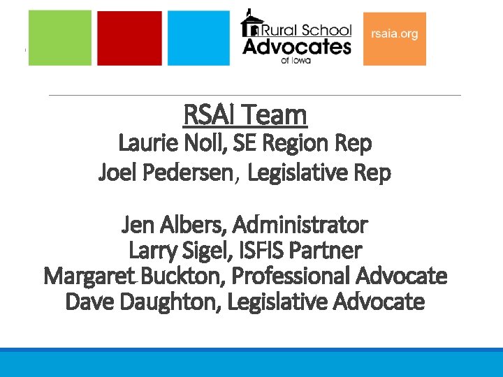 RSAI Team Laurie Noll, SE Region Rep Joel Pedersen, Legislative Rep Jen Albers, Administrator