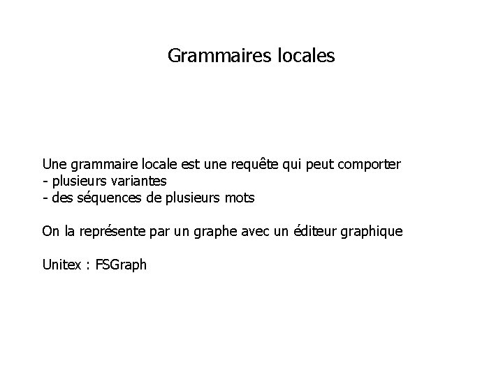 Grammaires locales Une grammaire locale est une requête qui peut comporter - plusieurs variantes