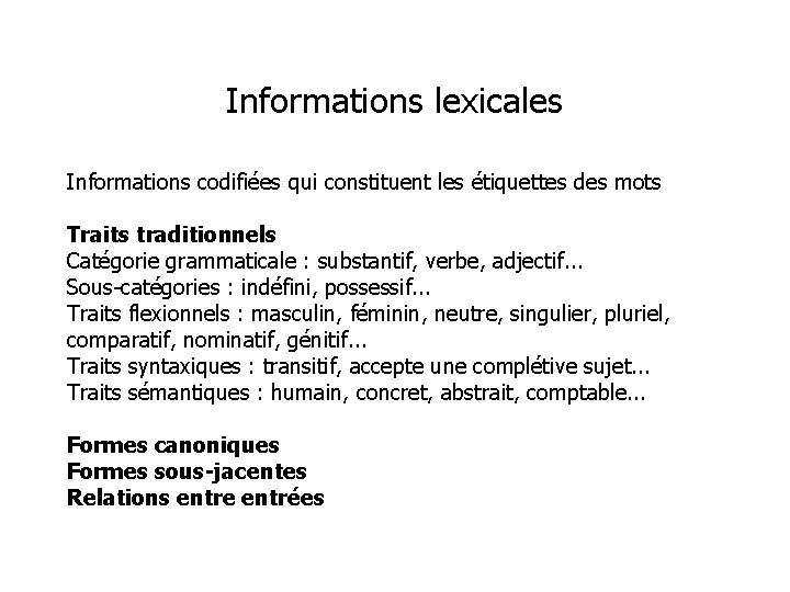 Informations lexicales Informations codifiées qui constituent les étiquettes des mots Traits traditionnels Catégorie grammaticale