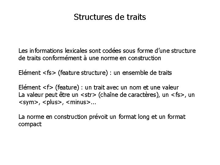 Structures de traits Les informations lexicales sont codées sous forme d’une structure de traits