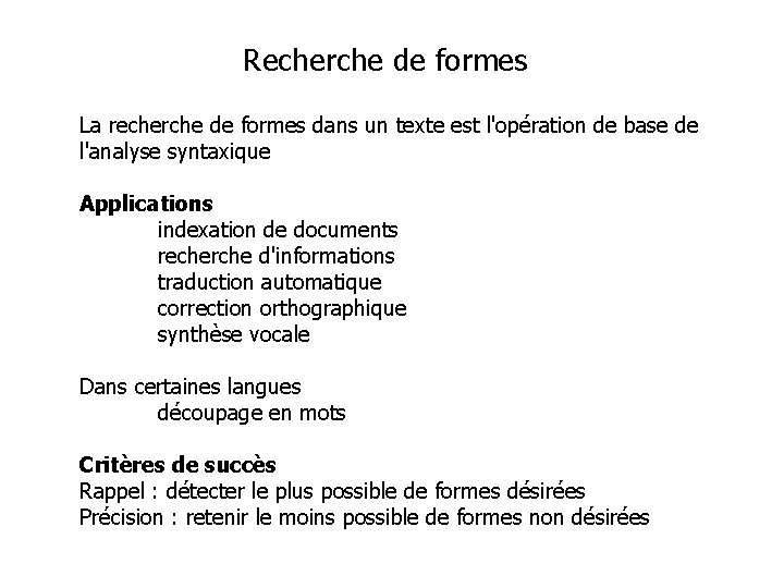 Recherche de formes La recherche de formes dans un texte est l'opération de base