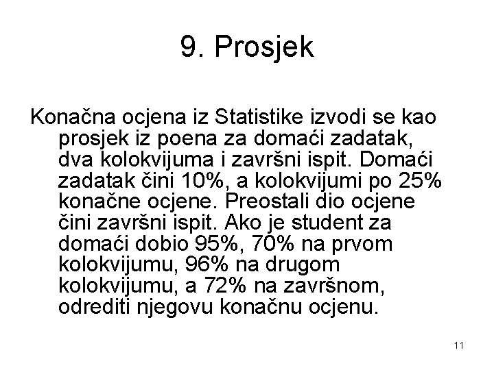 9. Prosjek Konačna ocjena iz Statistike izvodi se kao prosjek iz poena za domaći