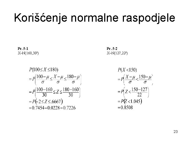 Korišćenje normalne raspodjele Pr. 5 -1 X~N(160, 302) Pr. 5 -2 X~N(127, 222) 23