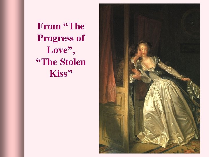 From “The Progress of Love”, “The Stolen Kiss” 