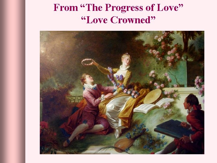 From “The Progress of Love” “Love Crowned” 