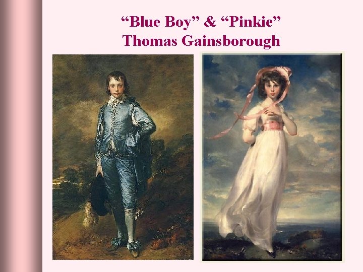 “Blue Boy” & “Pinkie” Thomas Gainsborough 