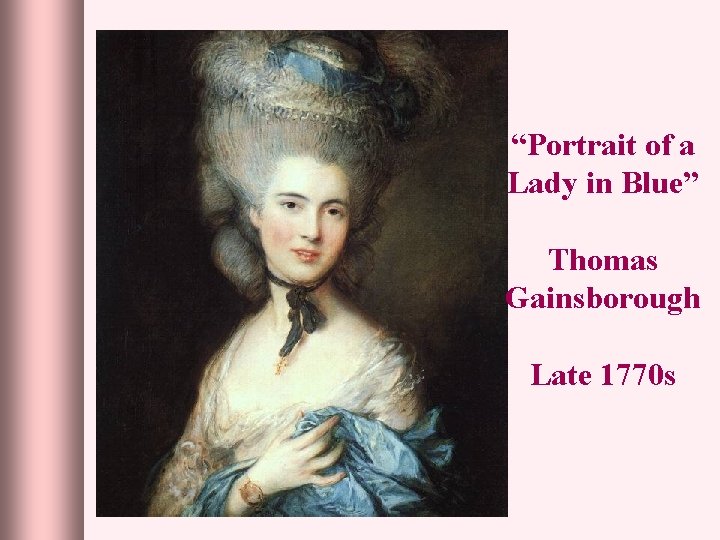 “Portrait of a Lady in Blue” Thomas Gainsborough Late 1770 s 