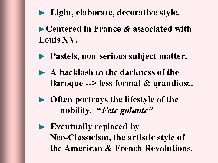 ► Light, elaborate, decorative style. ►Centered in France & associated with Louis XV. ►