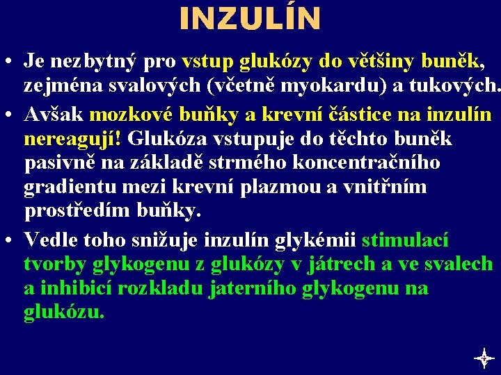 INZULÍN • Je nezbytný pro vstup glukózy do většiny buněk, zejména svalových (včetně myokardu)