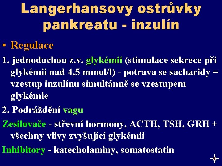 Langerhansovy ostrůvky pankreatu - inzulín • Regulace 1. jednoduchou z. v. glykémií (stimulace sekrece