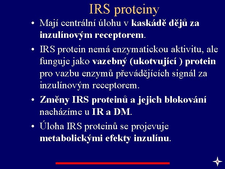 IRS proteiny • Mají centrální úlohu v kaskádě dějů za inzulínovým receptorem. • IRS