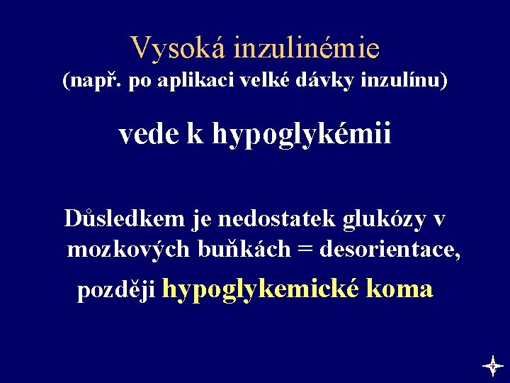 Vysoká inzulinémie (např. po aplikaci velké dávky inzulínu) vede k hypoglykémii Důsledkem je nedostatek