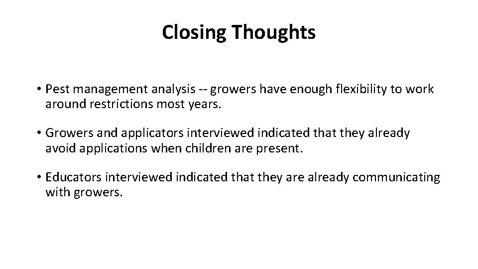 Closing Thoughts • Pest management analysis -- growers have enough flexibility to work around