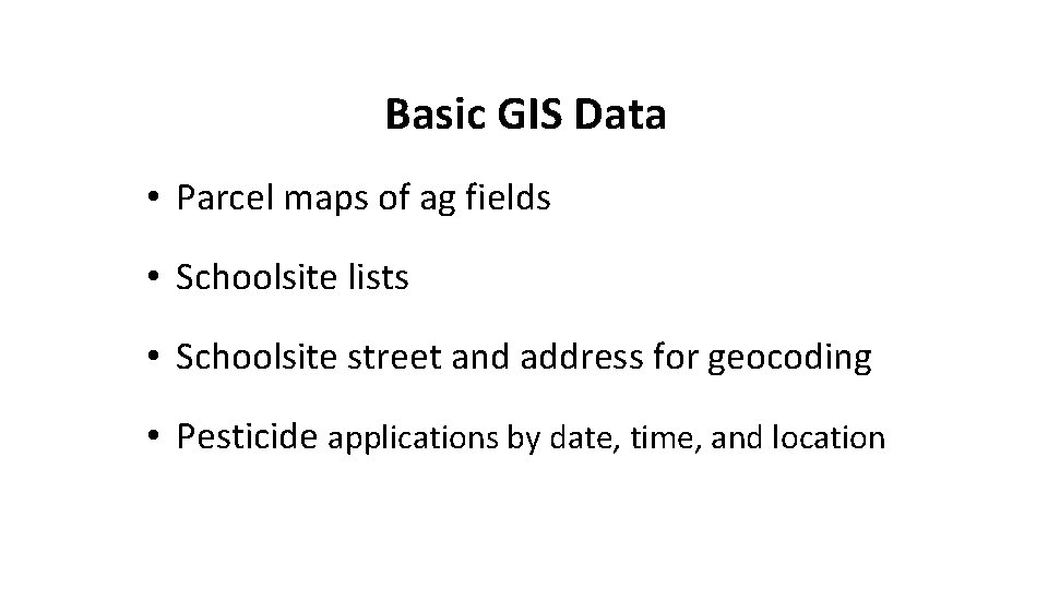 Basic GIS Data • Parcel maps of ag fields • Schoolsite lists • Schoolsite