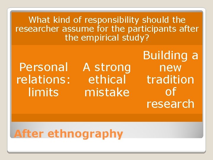 What kind of responsibility should the researcher assume for the participants after the empirical