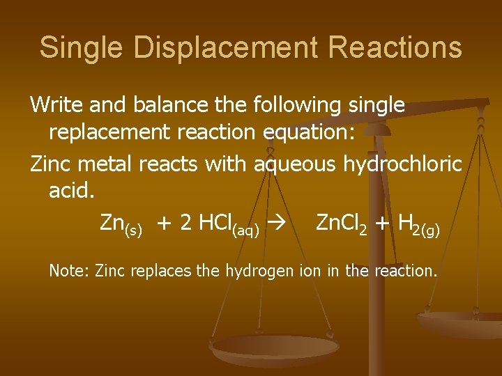 Single Displacement Reactions Write and balance the following single replacement reaction equation: Zinc metal