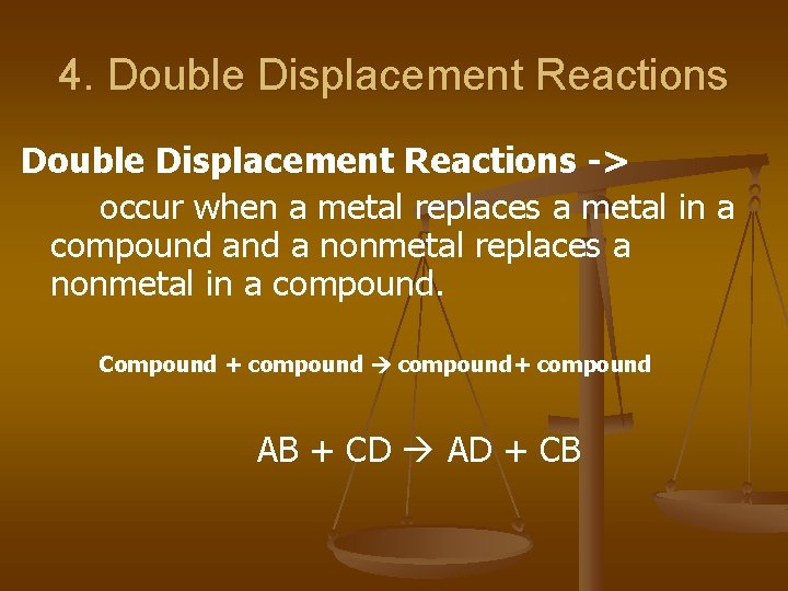 4. Double Displacement Reactions -> occur when a metal replaces a metal in a