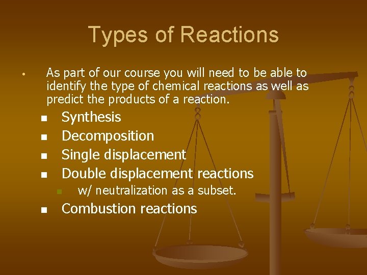 Types of Reactions • As part of our course you will need to be