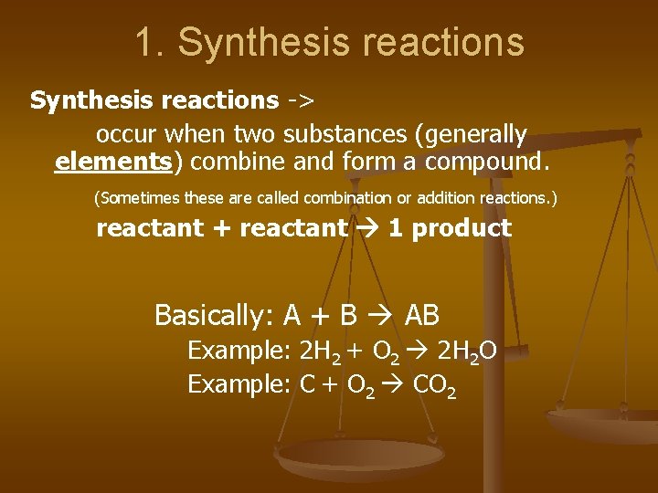 1. Synthesis reactions -> occur when two substances (generally elements) combine and form a