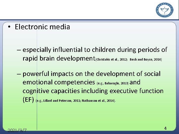  • Electronic media – especially influential to children during periods of rapid brain