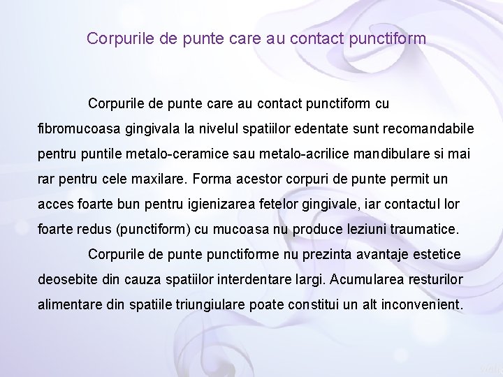 Corpurile de punte care au contact punctiform cu fibromucoasa gingivala la nivelul spatiilor edentate