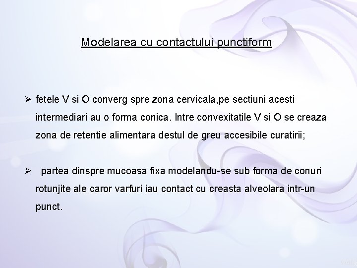 Modelarea cu contactului punctiform Ø fetele V si O converg spre zona cervicala, pe