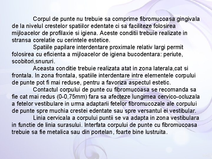 Corpul de punte nu trebuie sa comprime fibromucoasa gingivala de la nivelul crestelor spatiilor