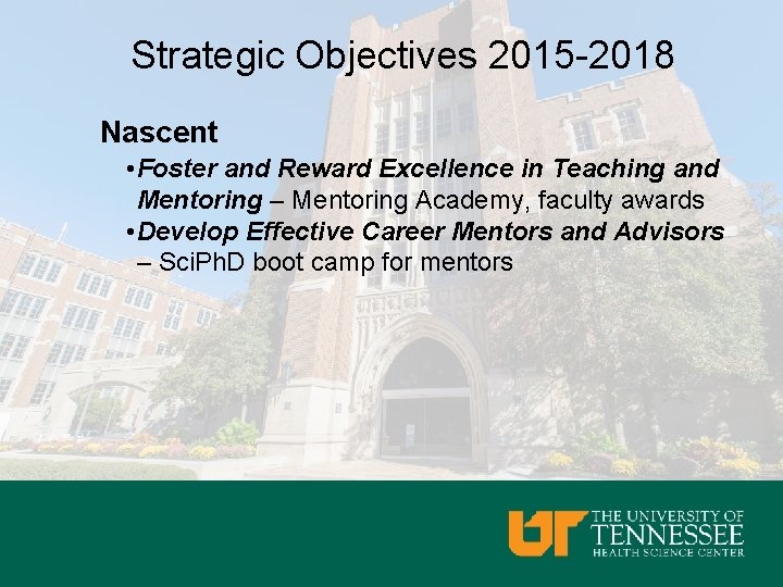 Strategic Objectives 2015 -2018 Nascent • Foster and Reward Excellence in Teaching and Mentoring