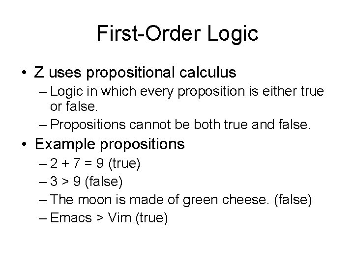 First-Order Logic • Z uses propositional calculus – Logic in which every proposition is