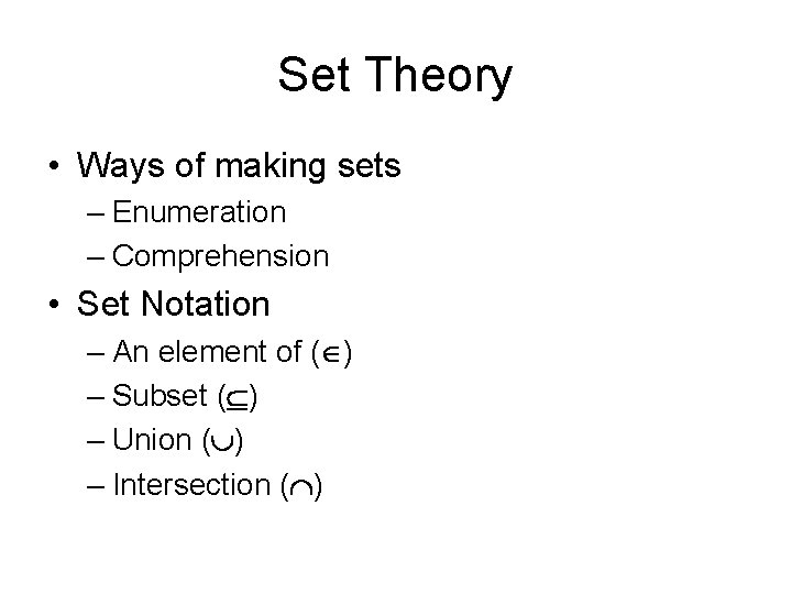 Set Theory • Ways of making sets – Enumeration – Comprehension • Set Notation