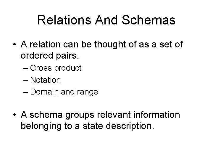 Relations And Schemas • A relation can be thought of as a set of