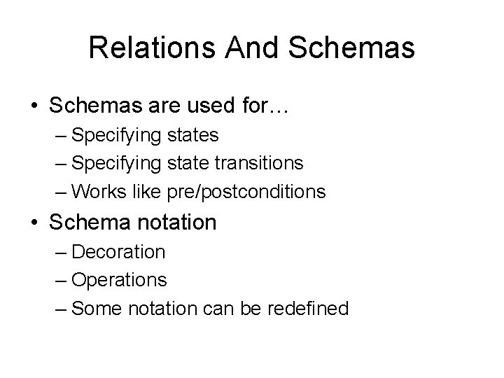 Relations And Schemas • Schemas are used for… – Specifying states – Specifying state