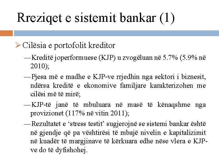 Rreziqet e sistemit bankar (1) Ø Cilësia e portofolit kreditor ―Kreditë joperformuese (KJP) u