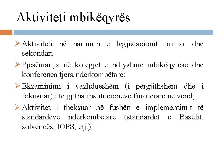 Aktiviteti mbikëqyrës Ø Aktiviteti në hartimin e legjislacionit primar dhe sekondar; Ø Pjesëmarrja në