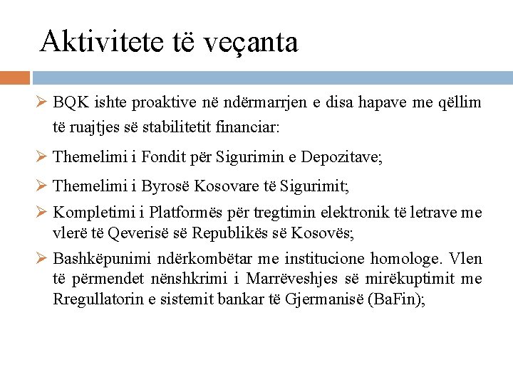 Aktivitete të veçanta Ø BQK ishte proaktive në ndërmarrjen e disa hapave me qëllim