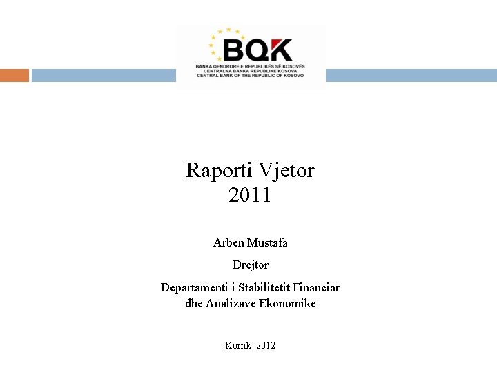 Raporti Vjetor 2011 Arben Mustafa Drejtor Departamenti i Stabilitetit Financiar dhe Analizave Ekonomike Korrik